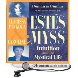 Intuition and the Mystical Life Caroline Myss and Clarissa Pinkola 