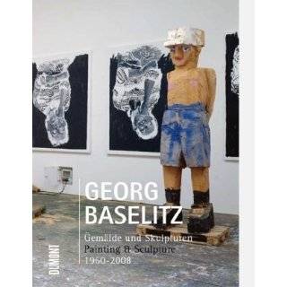 Georg Baselitz Painting & Sculpture 1960 2008 by Toni Stooss and 