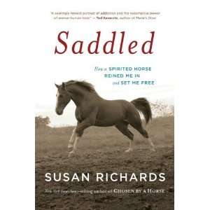  Saddled How a Spirited Horse Reined Me in and Set Me Free 