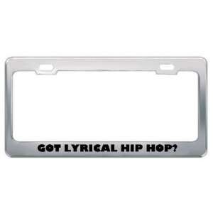 Got Lyrical Hip Hop? Music Musical Instrument Metal License Plate 