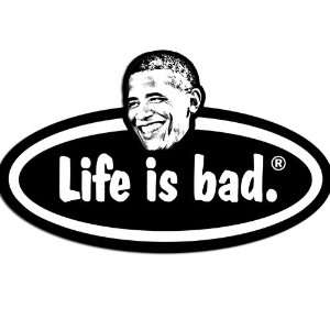  Anti Obama   Life is Bad Sticker 