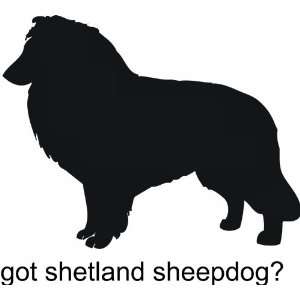 Got shetland sheepdog   Removeavle Vinyl Wall Decal   Selected Color 