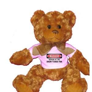  BEWARE OF THE SHOW TUNES FAN Plush Teddy Bear with WHITE T 