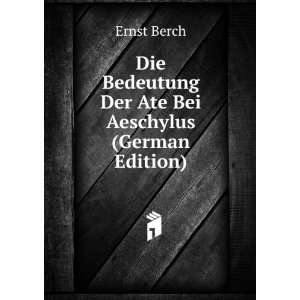   Bedeutung Der Ate Bei Aeschylus (German Edition) Ernst Berch Books