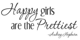 HAPPY GIRLS ARE THE PRETTIEST ~ Vinyl Wall Quote Mural Decal Audrey 