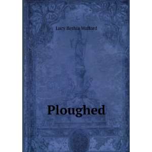  Ploughed Lucy Bethia Walford Books