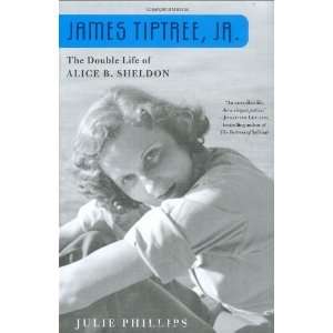   The Double Life of Alice B. Sheldon [Hardcover] Julie Phillips Books