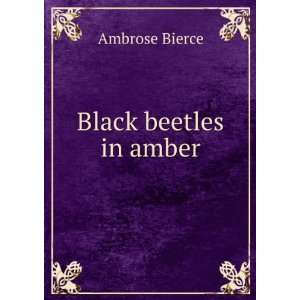 Black beetles in amber Ambrose Bierce Books