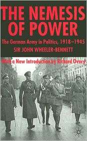 Nemesis of Power The German Army in Politics 1918 1945, (1403918120 