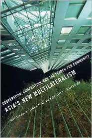 Asias New Multilateralism Cooperation, Competition, and the Search 