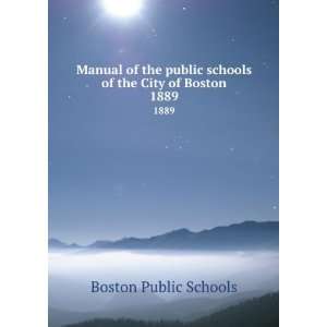   public schools of the City of Boston. 1889 Boston Public Schools