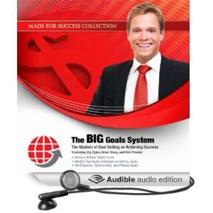 The BIG Goals System The Masters of Goal Setting on Achieving Success 