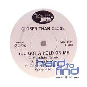    CLOSER THAN CLOSE / YOU GOT A HOLD ON ME CLOSER THAN CLOSE Music