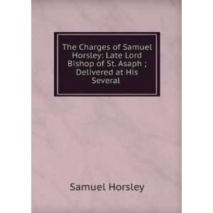   of St. Asaph ; Delivered at His Several . Samuel Horsley Books