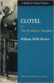 Clotel Or, The Presidents Daughter A Narrative of Slave Life in the 