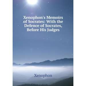  Xenophons Memoirs of Socrates ; with The defence of Socrates 