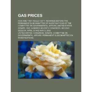 Gas prices how are they really set? hearings before the 