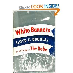  White Banners Lloyd C. Douglas Books