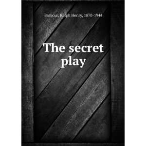 The secret play Ralph Henry Barbour  Books