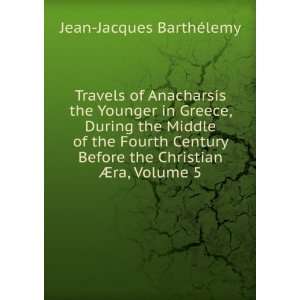   the Christian Ã?ra, Volume 5 Jean Jacques BarthÃ©lemy Books