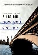   Now You See Me by S. J. Bolton, St. Martins Press 