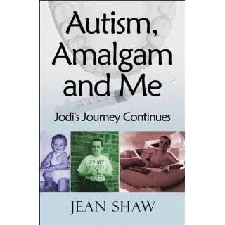 Autism, Amalgam and Me Jodis Journey Continues by Jean Shaw (Dec 20 