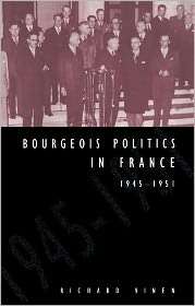 Bourgeois Politics in France, 1945 1951, (0521474515), Richard Vinen 