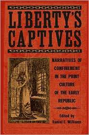 Libertys Captives Narratives of Confinement in the Print Culture of 
