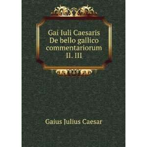   De bello gallico commentariorum II. III. Caesar Julius Books