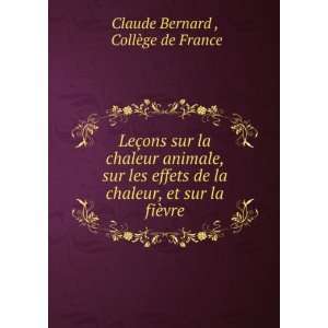   , et sur la fiÃ¨vre CollÃ¨ge de France Claude Bernard  Books