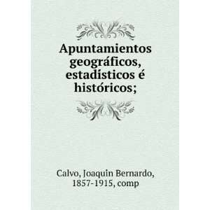   eÌ histoÌricos; JoaquiÌn Bernardo, 1857 1915, comp Calvo Books