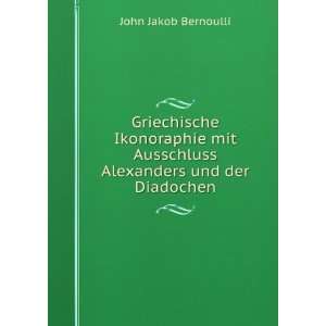  Ausschluss Alexanders und der Diadochen John Jakob Bernoulli Books