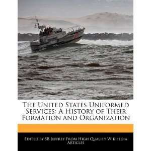 The United States Uniformed Services A History of Their Formation and 
