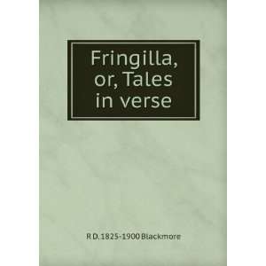    Fringilla, or, Tales in verse R D. 1825 1900 Blackmore Books