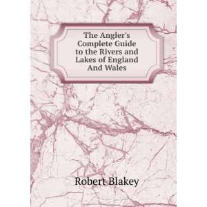   to the Rivers and Lakes of England And Wales. Robert Blakey Books