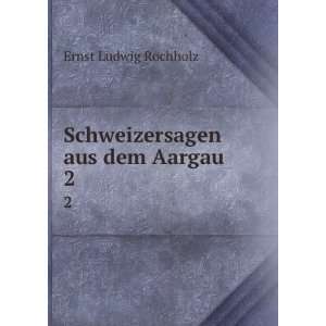    Schweizersagen aus dem Aargau. 2 Ernst Ludwig Rochholz Books