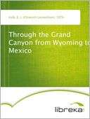   Through the Grand Canyon from Wyoming to Mexico by E 