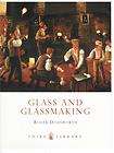SHIRE BOOK GLASS AND GLASSMAKING, BY R. DODSWORTH, SHIR