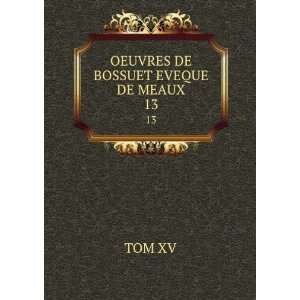 OEUVRES DE BOSSUET EVEQUE DE MEAUX. 13 TOM XV  Books