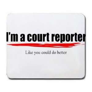  Im a court reporter Like you could do better Mousepad 