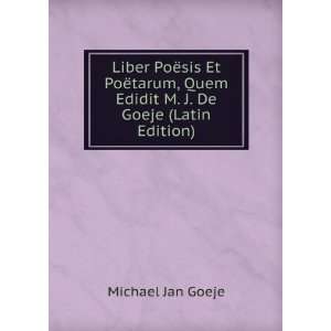  Liber PoÃ«sis Et PoÃ«tarum, Quem Edidit M. J. De Goeje 