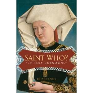    Saint Who? 39 Holy Unknowns [Paperback] Brian ONeel Books