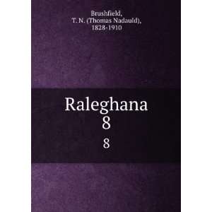  Raleghana. 8 T. N. (Thomas Nadauld), 1828 1910 Brushfield Books