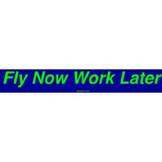  Fly Now Work Later Bumper Sticker Automotive