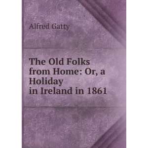   Folks from Home Or, a Holiday in Ireland in 1861 Alfred Gatty Books