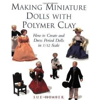  Dolls with Polymer Clay How to Create and Dress Period Dolls 
