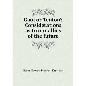  Gaul or Teuton? Considerations as to our allies of the 