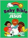 Baby Bible Stories about Jesus Robin Currie