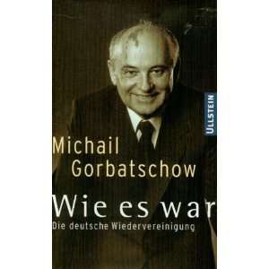   Es War  Die Deutsche Wiedervereinigung Michail Gorbatschow Books