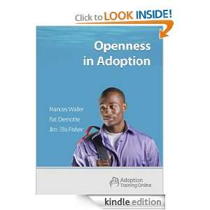 Openness in Adoption Frances Waller, Pat DeMotte, Jim Ellis Fisher 